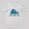 May the Sea Swallow All T-Shirt