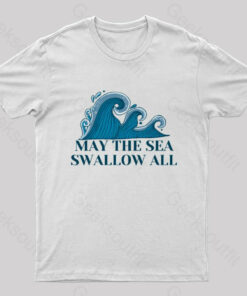 May the Sea Swallow All T-Shirt