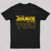 May the Source Be With You Geek T-Shirt