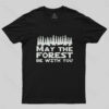 May the forest be with you T-Shirt