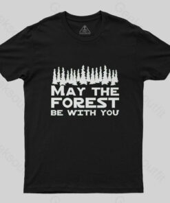 May the forest be with you T-Shirt