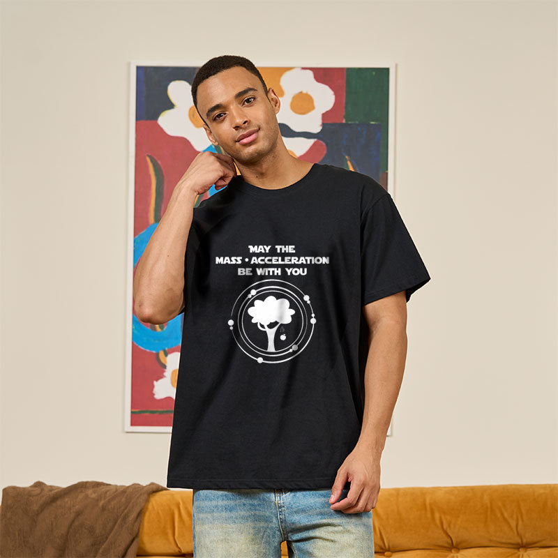 May the mass times acceleration be with you Geek T-Shirt May the mass times acceleration be with you Geek T-Shirt