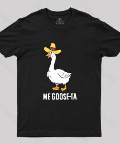 Me Goose Ta T-Shirt