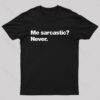Me Sarcastic Never Geek T-Shirt