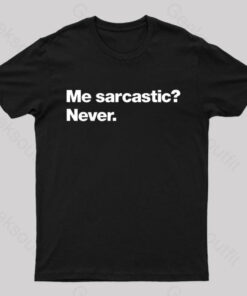 Me Sarcastic Never Geek T-Shirt