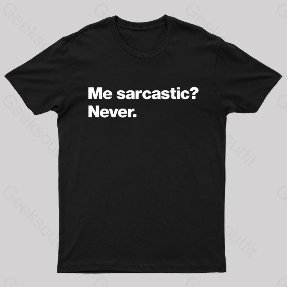 Me Sarcastic Never Geek T-Shirt Me Sarcastic Never Geek T-Shirt