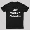 Me Weird Always Geek T-Shirt