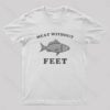 Meat Without Feet T-Shirt