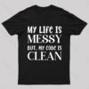 Messy Life Clean Code Nerd T-Shirt