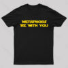 Metaphors Be With You Geek T-Shirt