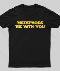 Metaphors Be With You Geek T-Shirt