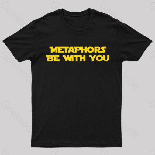 Metaphors Be With You Geek T-Shirt