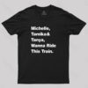 Michelle Tamika And Tanya Wanna Ride This Train T-Shirt
