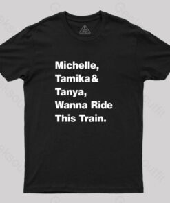 Michelle Tamika And Tanya Wanna Ride This Train T-Shirt