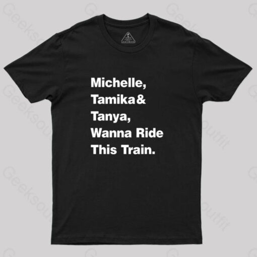 Michelle Tamika And Tanya Wanna Ride This Train T-Shirt