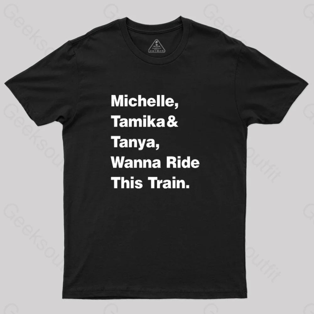 Michelle Tamika And Tanya Wanna Ride This Train T-Shirt Michelle Tamika And Tanya Wanna Ride This Train T-Shirt