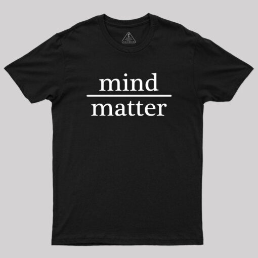 Mind Over Matter Geek T-Shirt