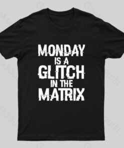 Monday Is A Glitch In The Matrix Nerd T-Shirt