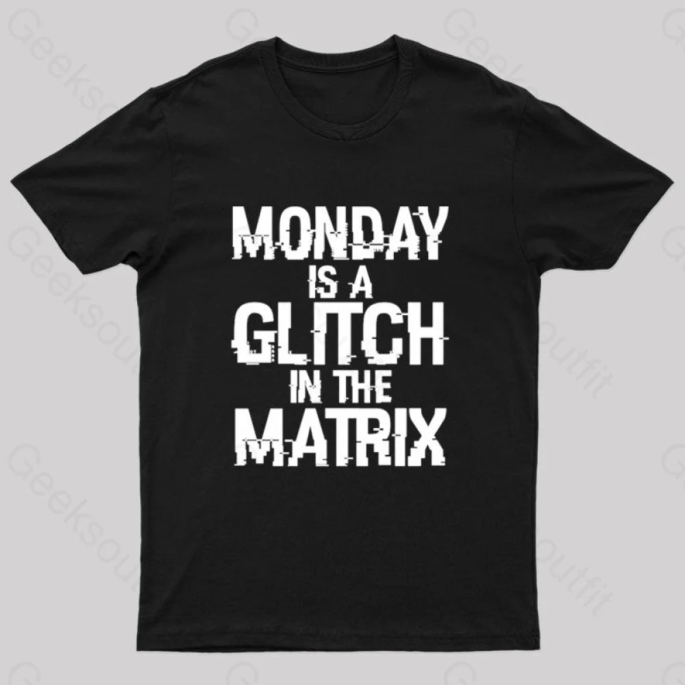 Monday Is A Glitch In The Matrix Nerd T-Shirt Monday Is A Glitch In The Matrix Nerd T-Shirt