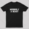 Morbidly A Beast Geek T-Shirt