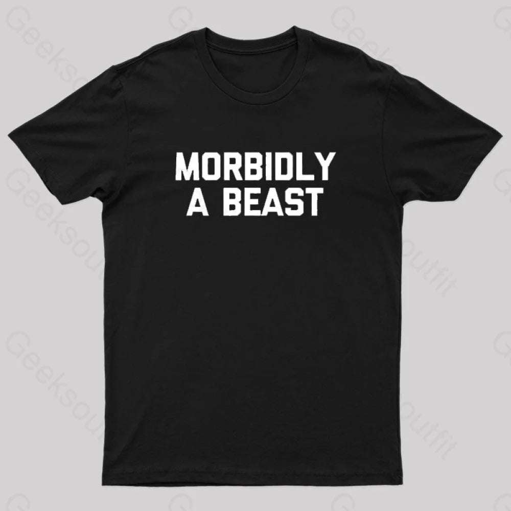 Morbidly A Beast Geek T-Shirt Morbidly A Beast Geek T-Shirt