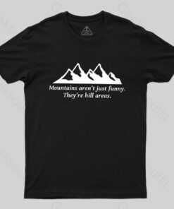 Mountain’s Aren’t Just Funny – They’re Hill Areas Nerd T-Shirt