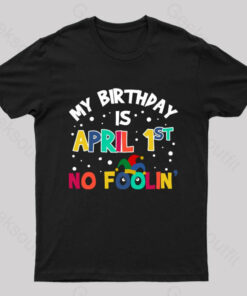 My Birthday is April 1st No Foolin Nerd T-Shirt