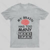 My Brain Has Too Many Tabs Open T-Shirt