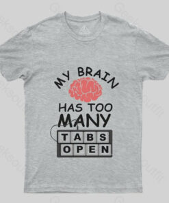 My Brain Has Too Many Tabs Open T-Shirt