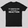 My Chemistry Pun Rarely Get A Reaction Nerd T-Shirt