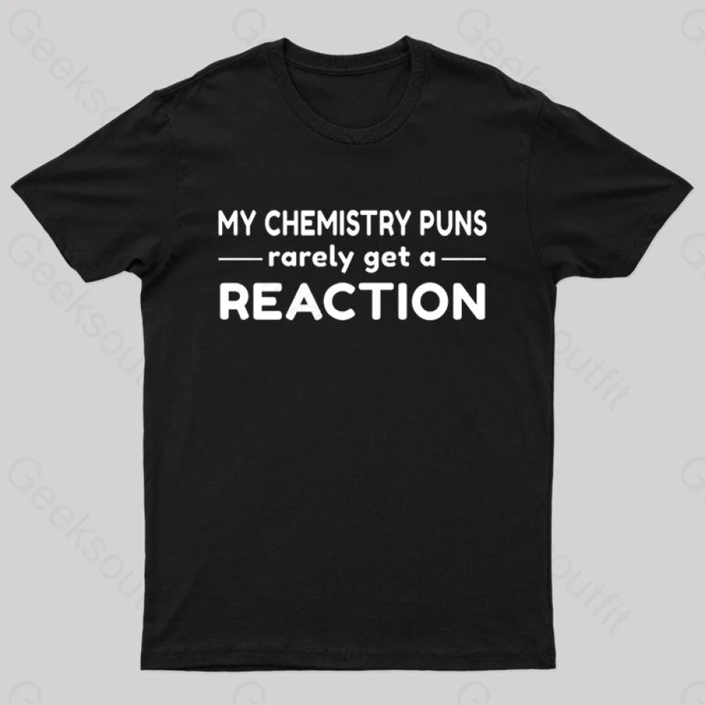 My Chemistry Pun Rarely Get A Reaction Nerd T-Shirt My Chemistry Pun Rarely Get A Reaction Nerd T-Shirt