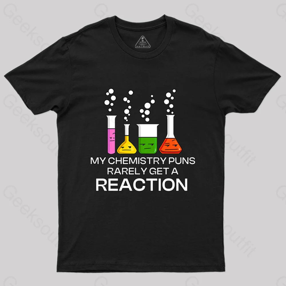 My Chemistry Puns Rarely Get A Reaction T-Shirt My Chemistry Puns Rarely Get A Reaction T-Shirt