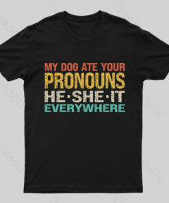 My Dog Ate Your Pronouns Geek T-Shirt