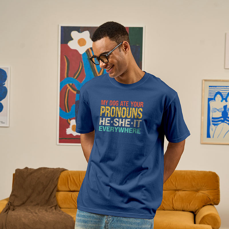 My Dog Ate Your Pronouns He She It Everywhere Geek T-Shirt My Dog Ate Your Pronouns He She It Everywhere Geek T-Shirt