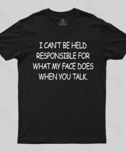 My Face When You Talk T-shirt