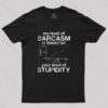 My Level of Sarcasm is Based on Your Level of Stupidity T-Shirt