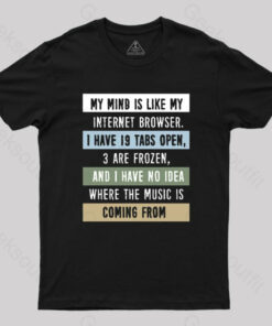 My Mind Is Like My Internet Browser T-Shirt