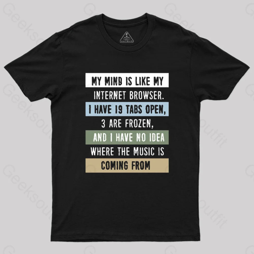 My Mind Is Like My Internet Browser T-Shirt My Mind Is Like My Internet Browser T-Shirt