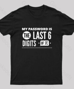 My Password is The Last 6 Digits of Pi Geek T-Shirt