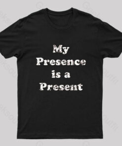 My Presence is A Present Geek T-Shirt