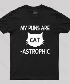My Puns Are Catastrophic T-Shirt