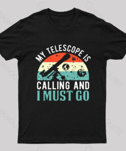 My Telescope Is Calling Nerd T-Shirt