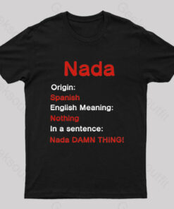 Nada Damn Thing Geek T-Shirt