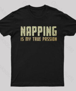 Napping is My Passion Funny Geeks T-Shirt
