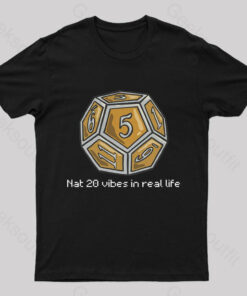 Nat 20 Vibes In Real Life Geek T-Shirt
