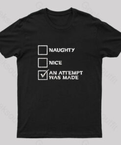 Naughty Nice an Attempt Was Made Geek T-Shirt