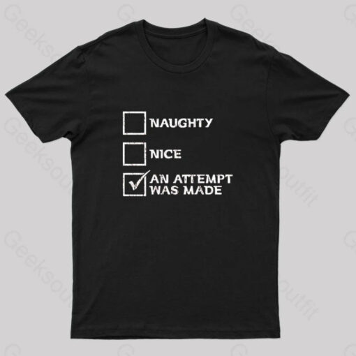 Naughty Nice an Attempt Was Made Geek T-Shirt