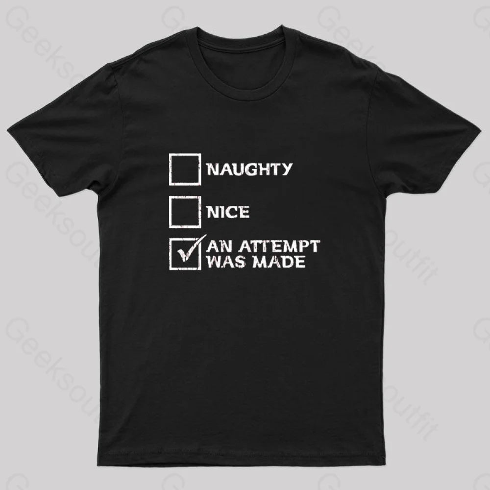 Naughty Nice an Attempt Was Made Geek T-Shirt Naughty Nice an Attempt Was Made Geek T-Shirt