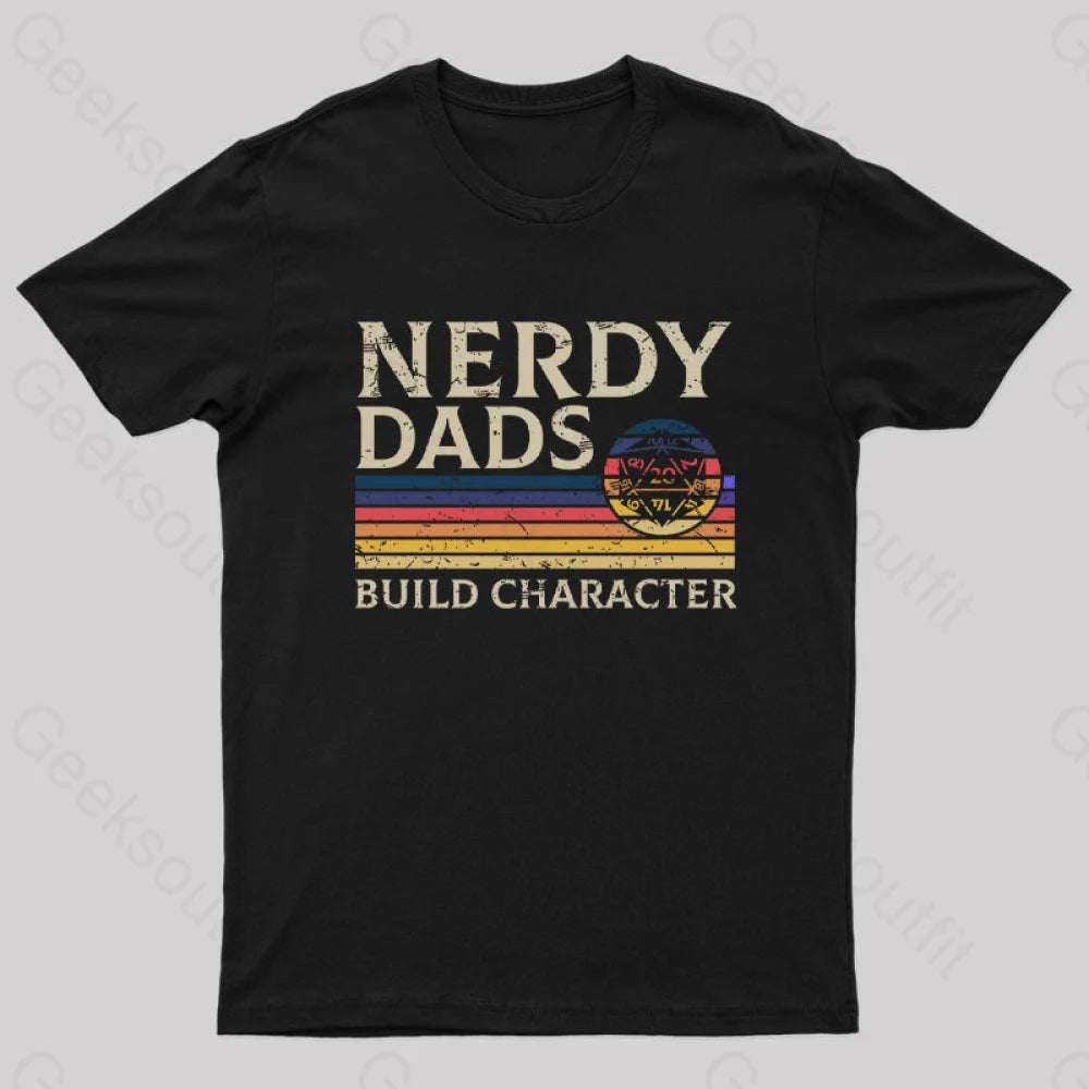 Nerd Dad Builds Character Nerd T-Shirt Nerd Dad Builds Character Nerd T-Shirt