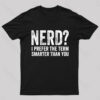 Nerd I Prefer The Term Smarter Than You Geek T-Shirt